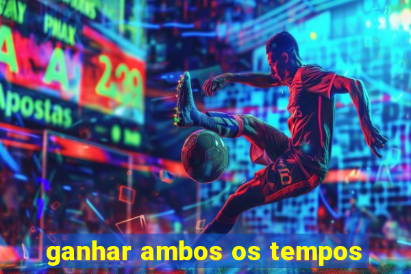 ganhar ambos os tempos